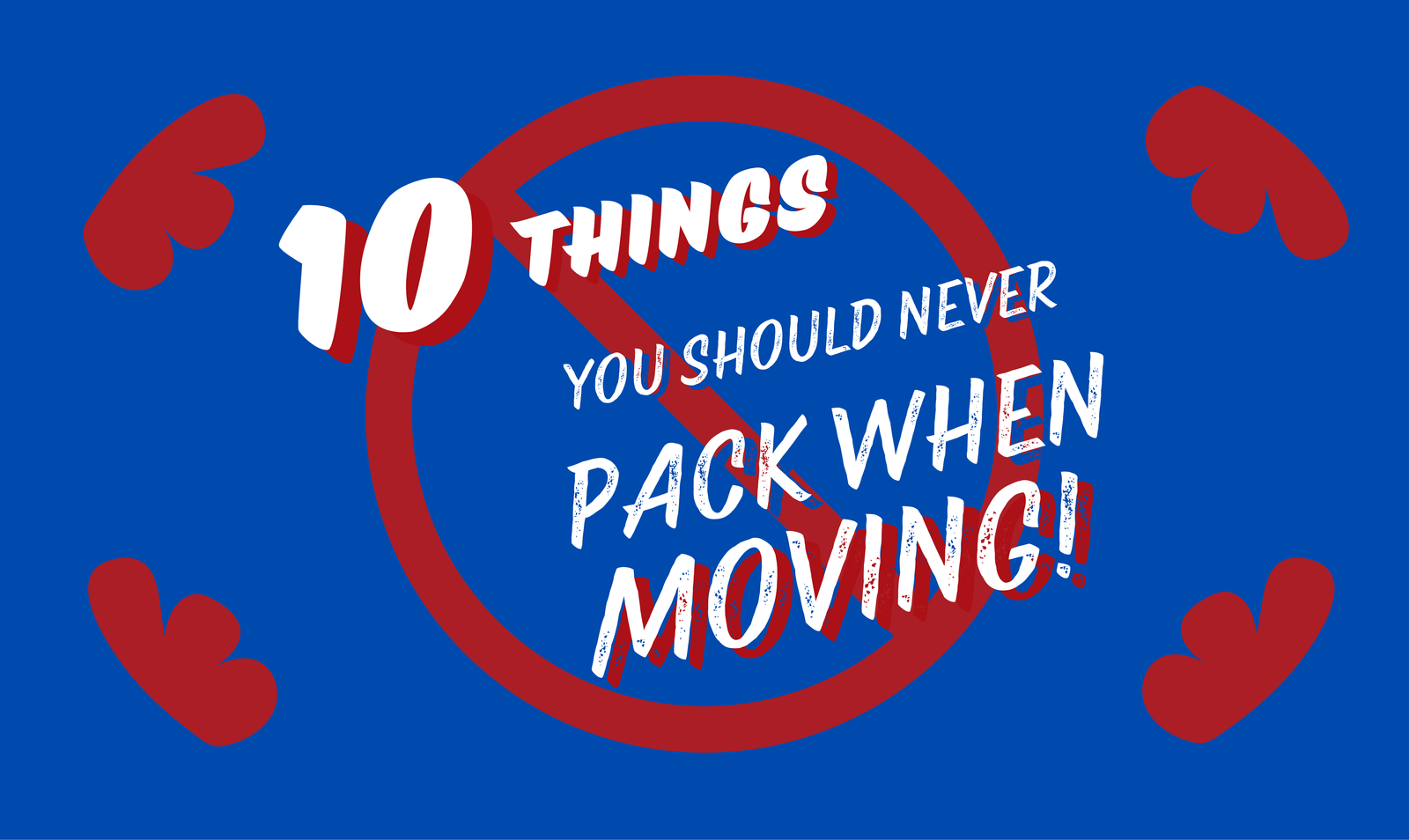 10 Things You Should Never Pack When Moving